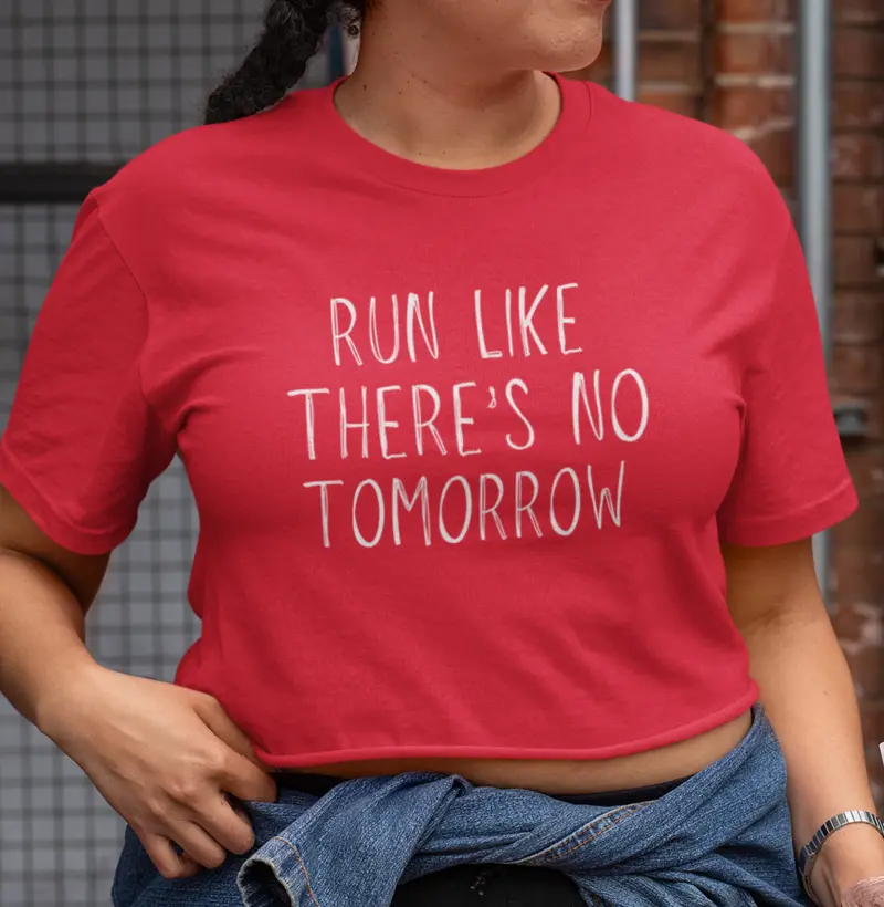Run like there's no tomorrow