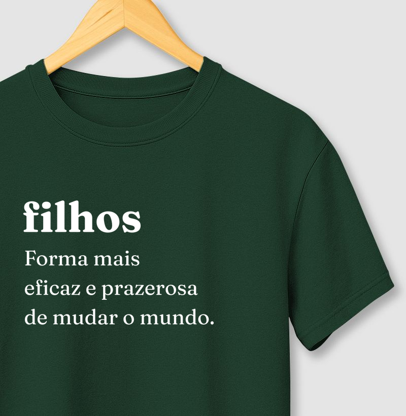 Camiseta “filhos - Forma mais eficaz e prazerosa de mudar o mundo.”