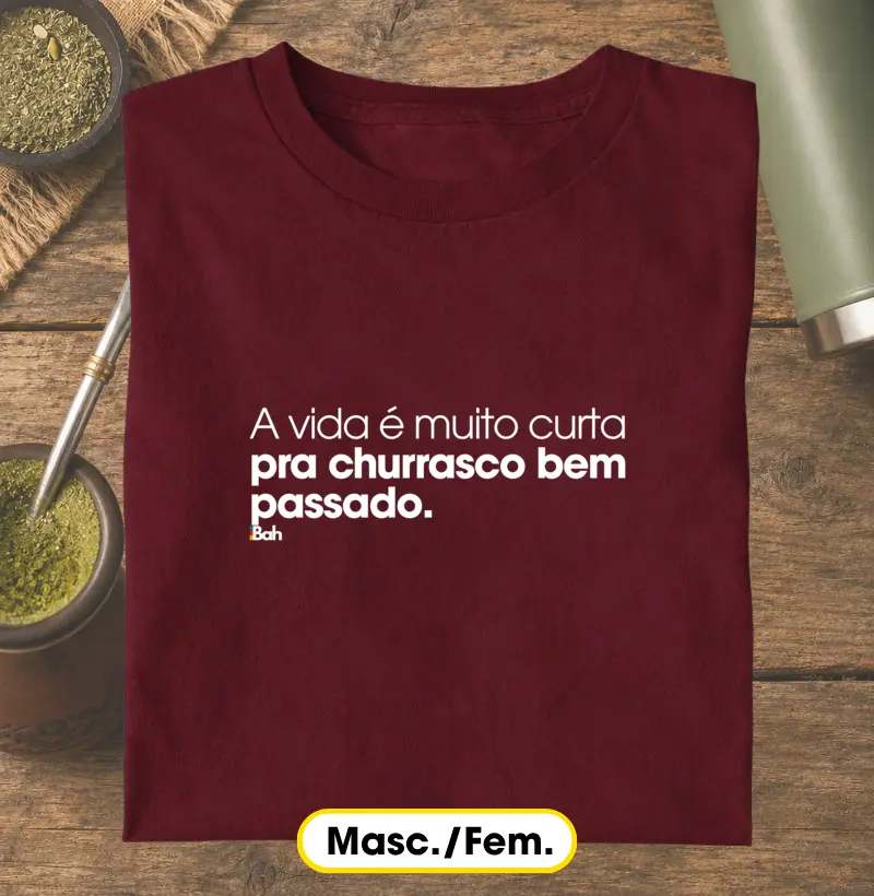 A vida é muito curta pra churrasco bem passado - Camiseta