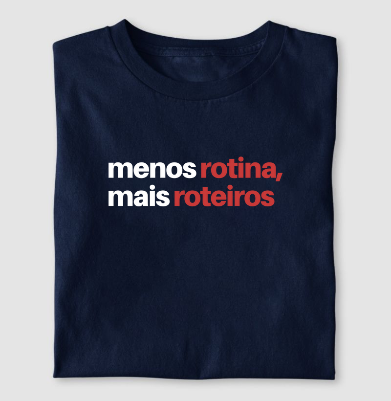 Camiseta Menos rotina mais roteiros