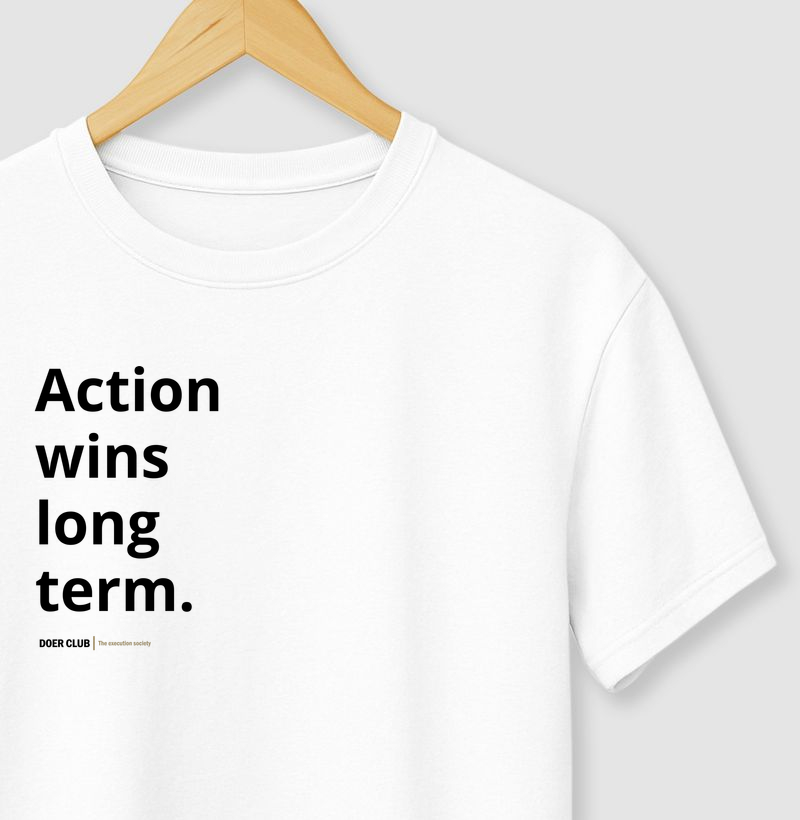 Action wins long term.