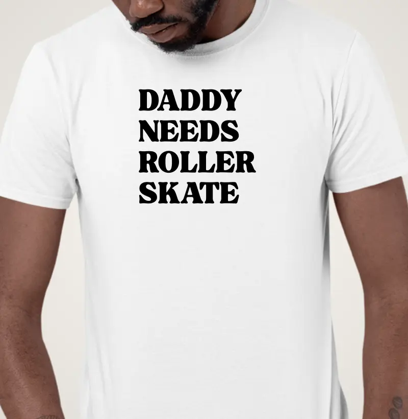 Daddy Needs Roller Skate