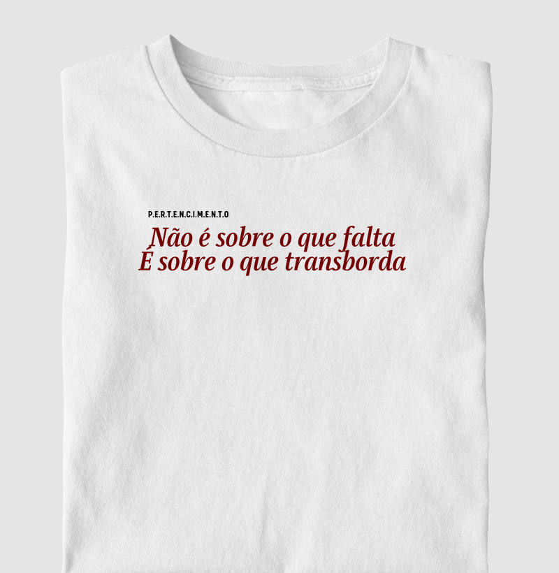 Não é sobre o que falta | É sobre o que transborda