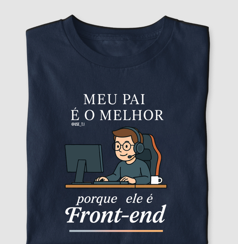 "Meu pai é o melhor porque ele é Front-End" T.I