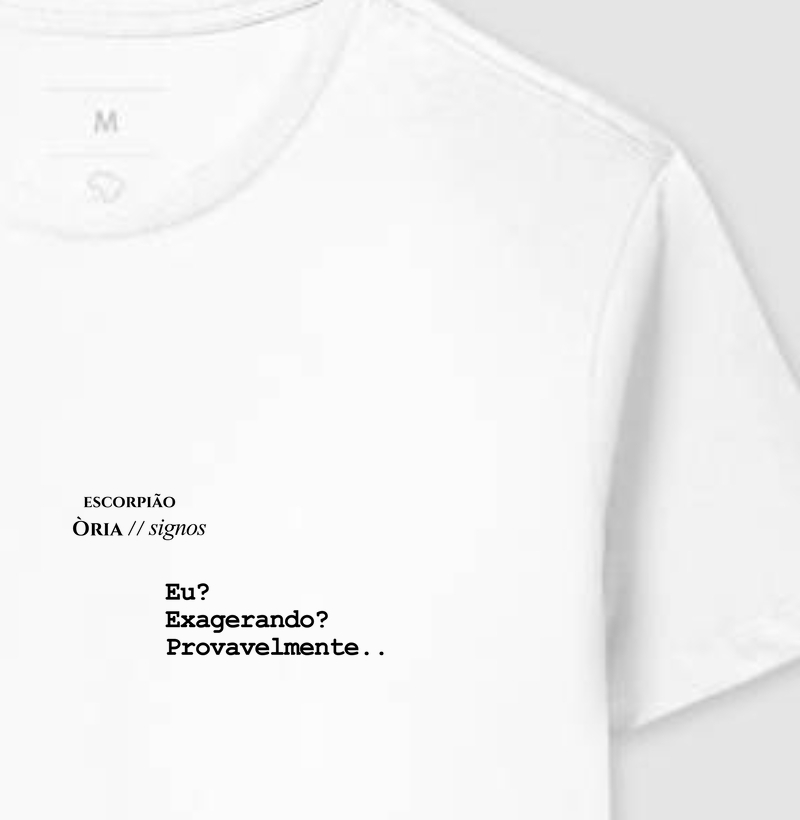 Escorpião - Exagerando? Provavelmente...