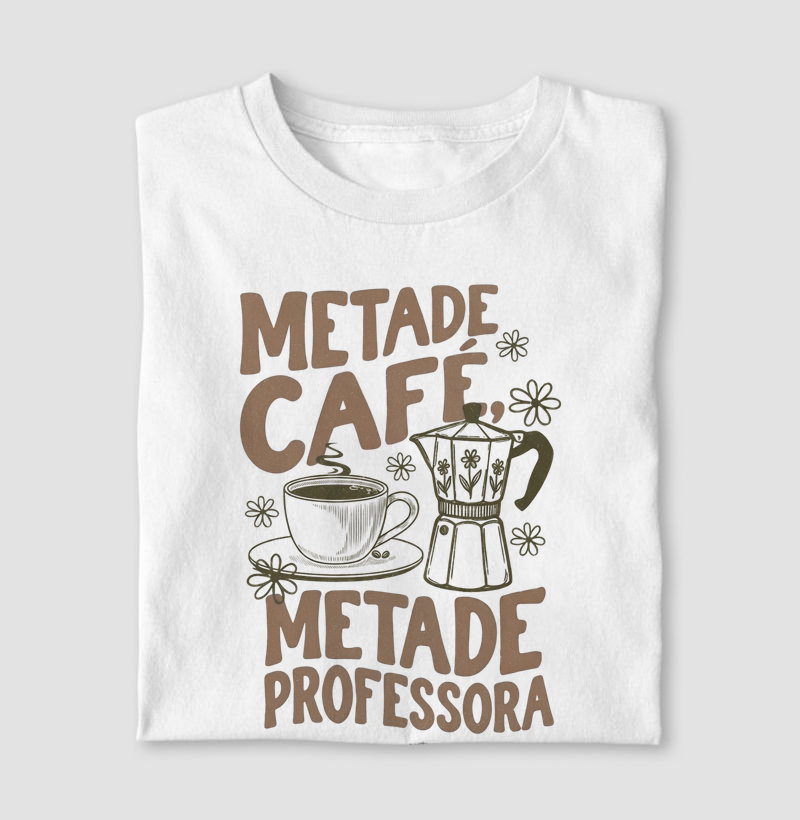 Camiseta | Metade Café metade, professora