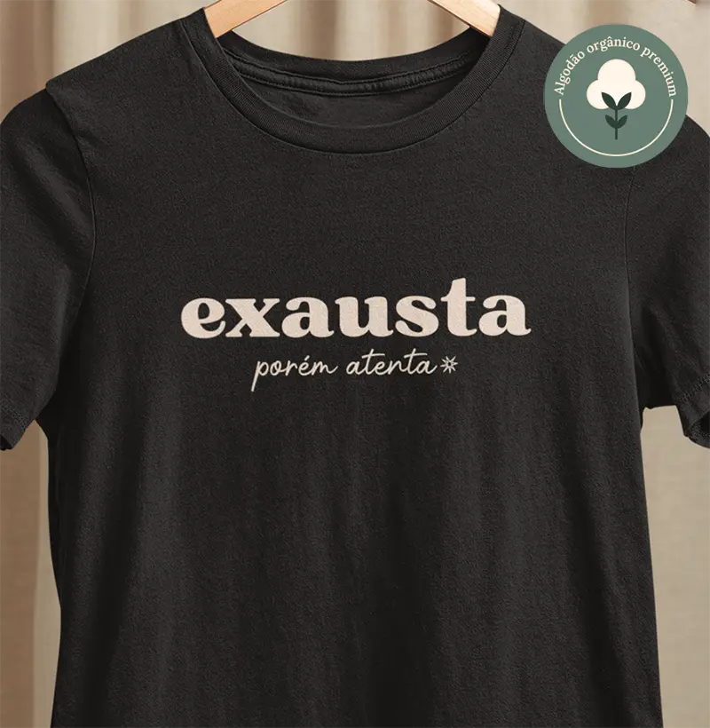 Exausta porém atenta [Algodão orgânico]
