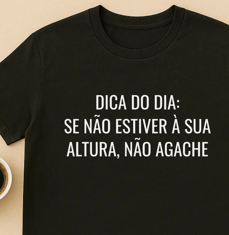 Se não estiver à sua altura, NÃO AGACHE!