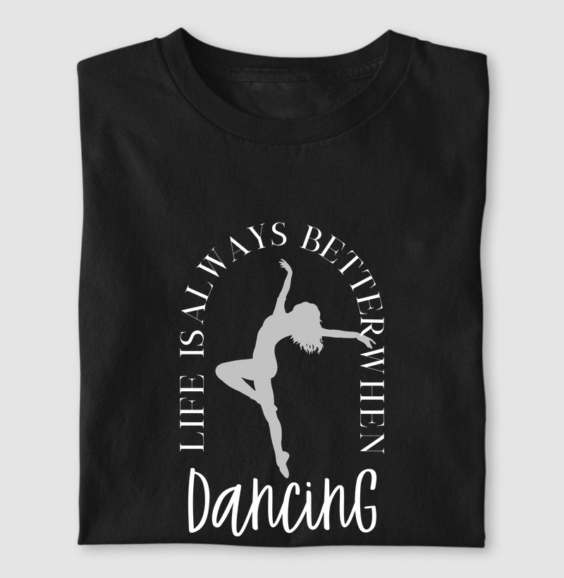 Life Is Always Better When Dancing