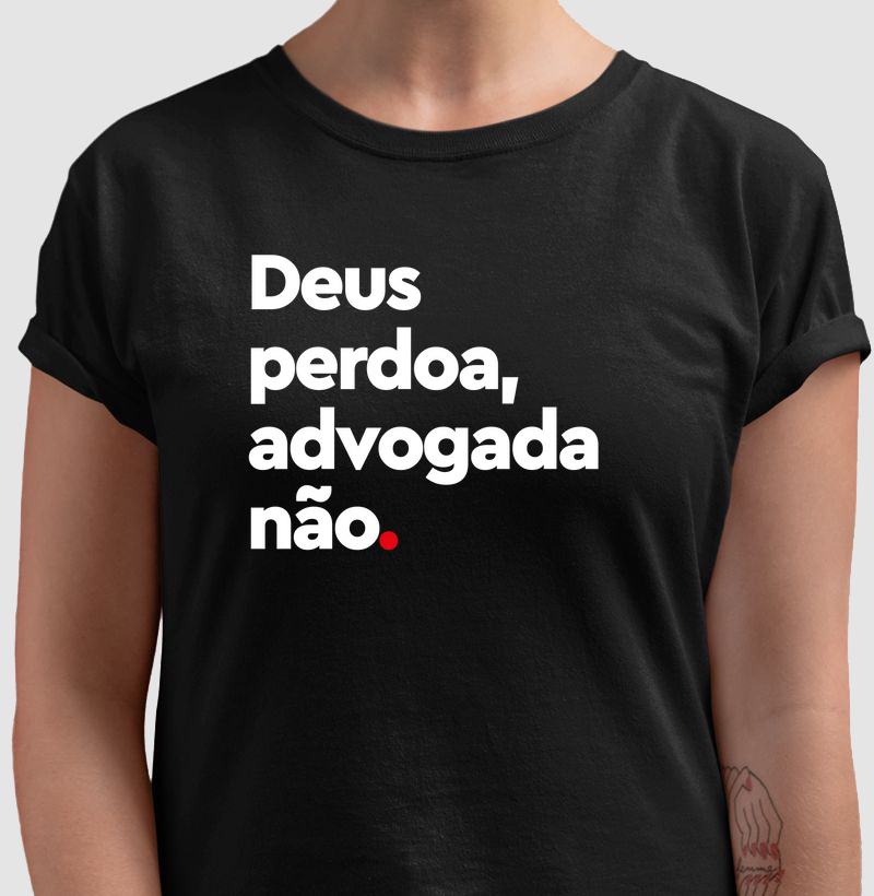 Deus perdoa, advogada não.