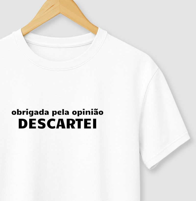 Camiseta Obrigada pela opinião. DESCARTEI
