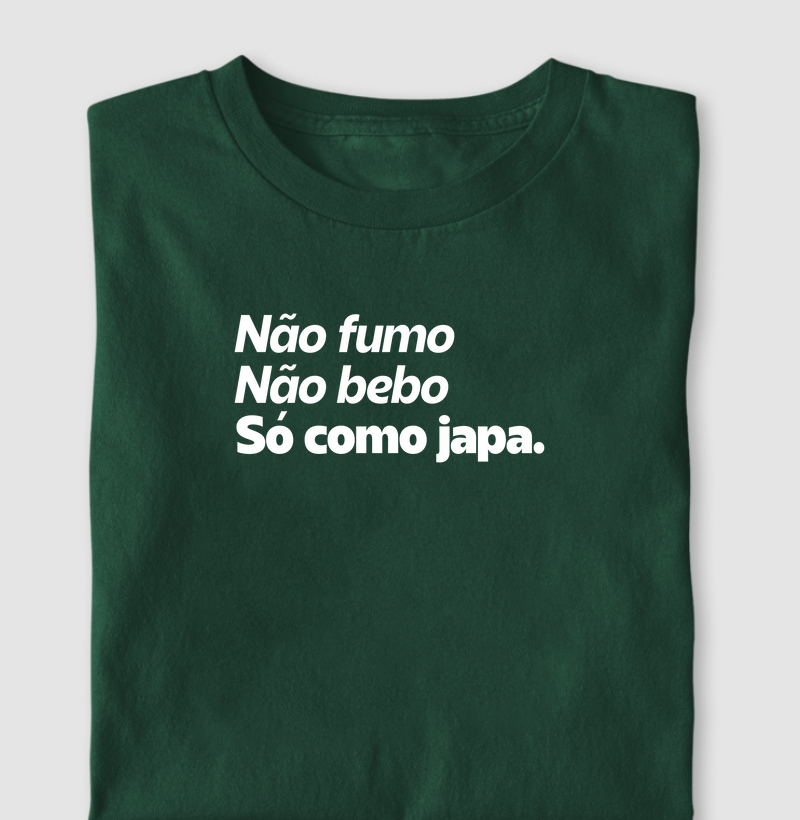 Não fumo, não bebo, só como japa