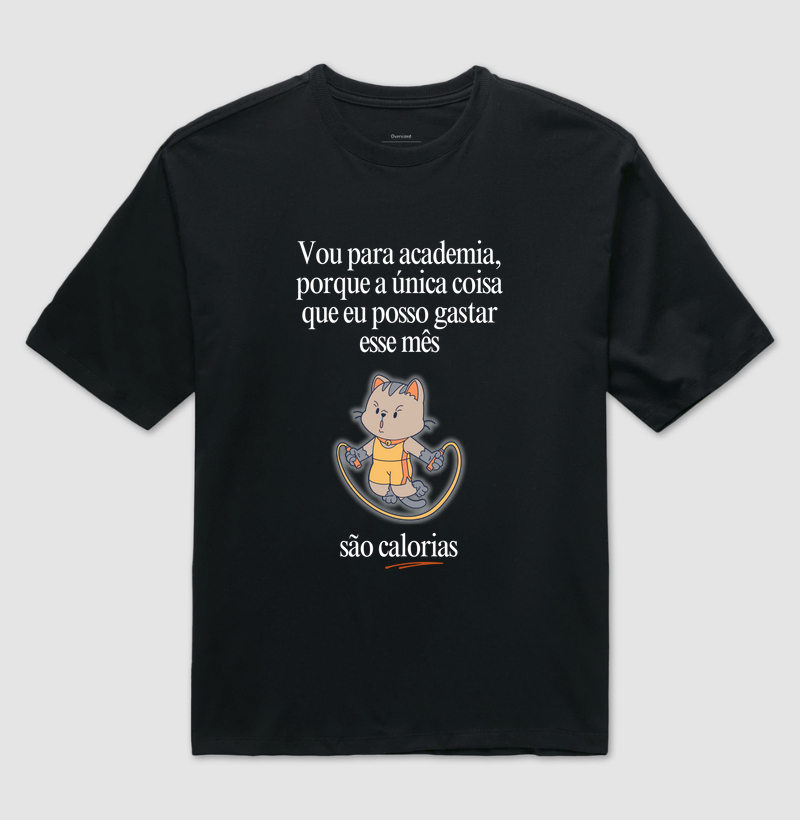 Vou na academia, porque a única coisa que eu posso gastar esse mês, são calorias