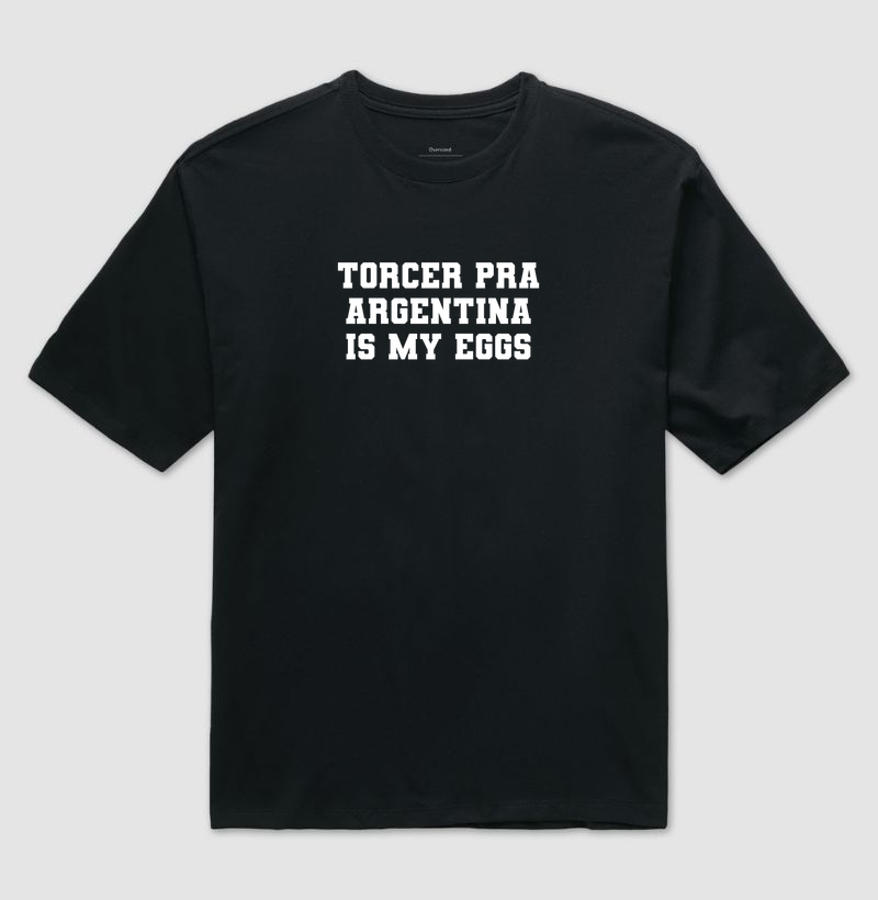 Torcer pra argentina is my eggs