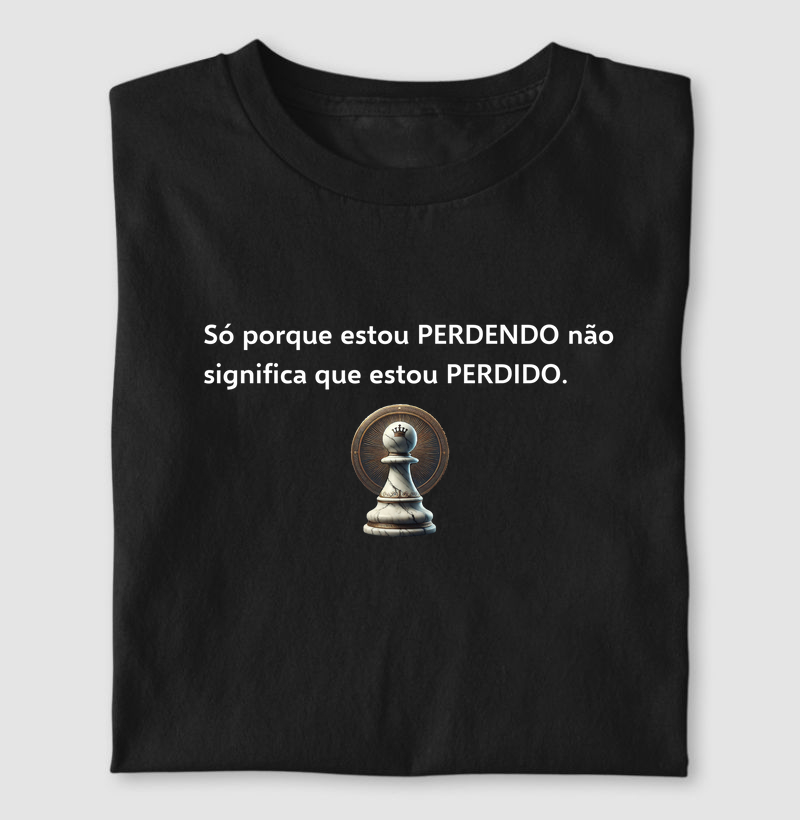 Só porque estou perdendo