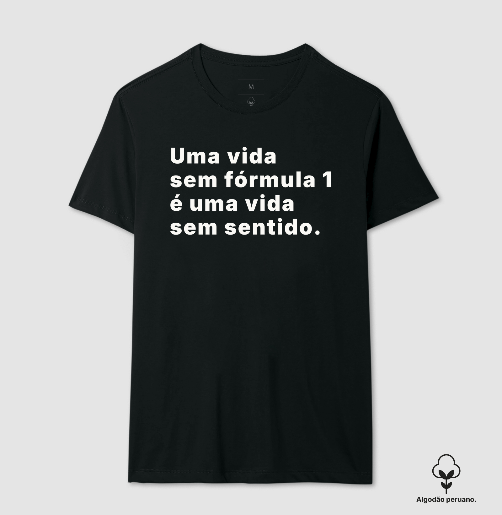 Vida sem fórmula 1 - Camiseta Algodão Peruano