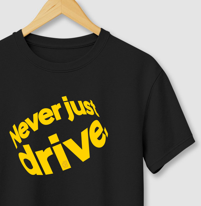 NEVER JUST DRIVE