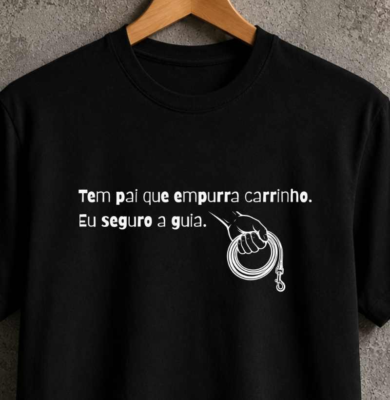 Tem pai que empurra carinho, eu seguro a guia