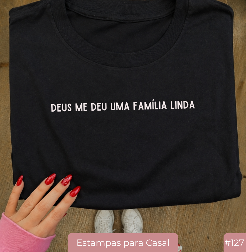 Camiseta #127 “Deus Me Deu Uma Família Linda”