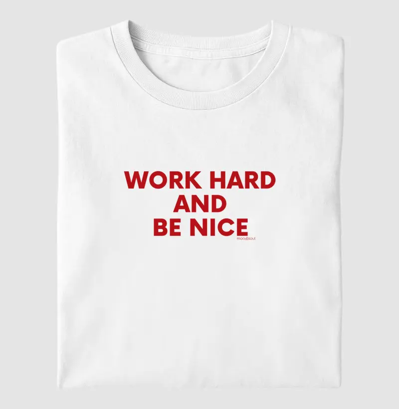 Work hard and be nice