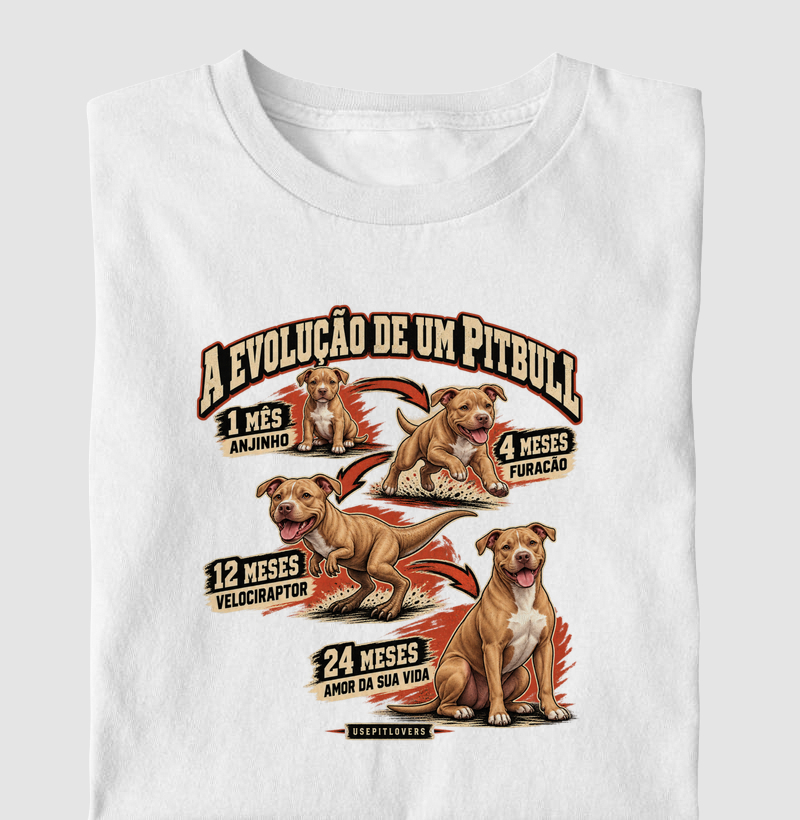 A EVOLUÇÃO DE UM PITBULL - Camiseta