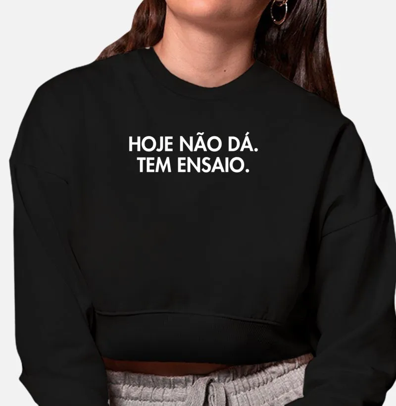 Hoje não dá. Tem ensaio.