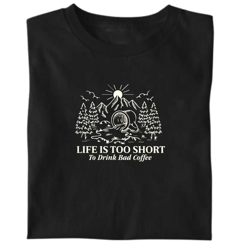 Life is too short to drink bad coffee