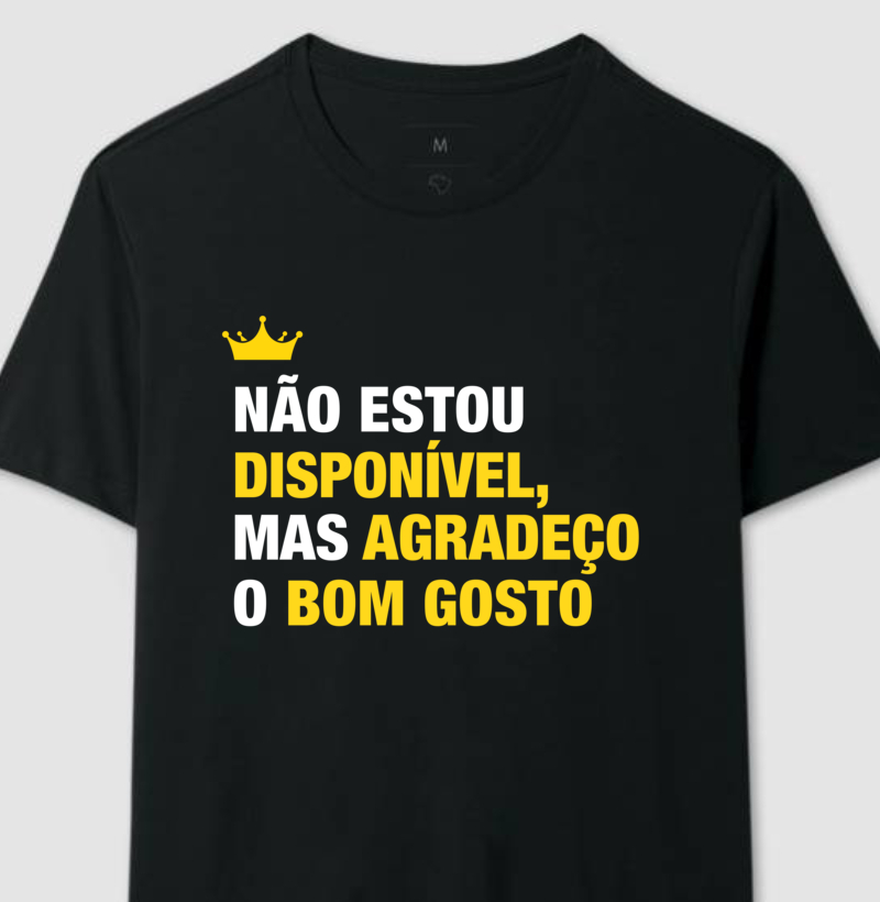 Não estou disponível mas agradeço o bom gosto