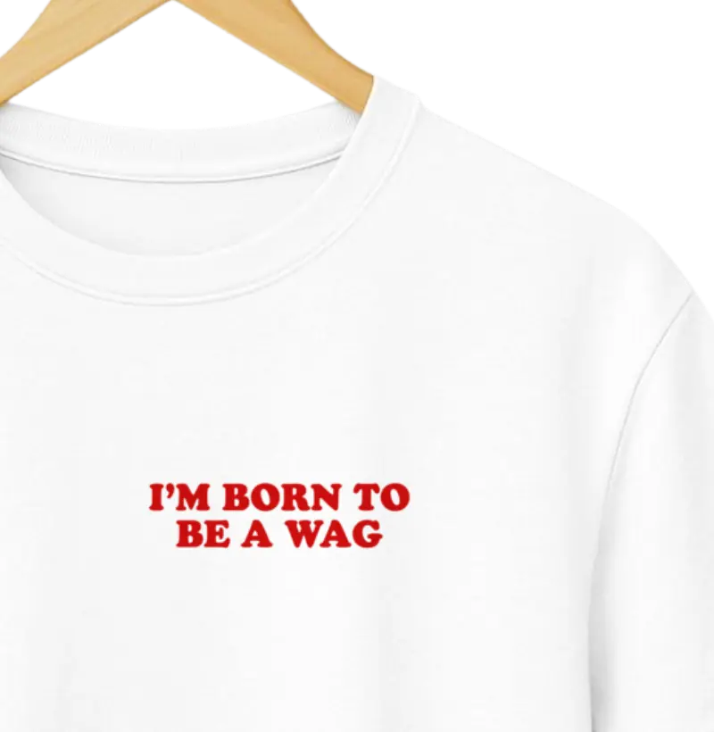 Born to be a wag