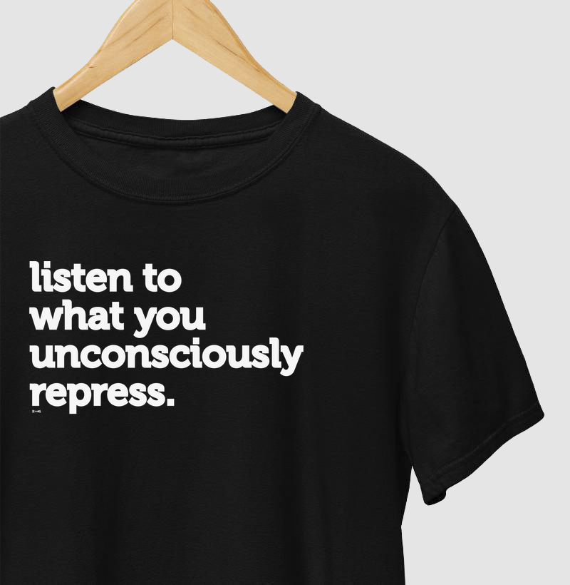 listen to what you unconsciously repress