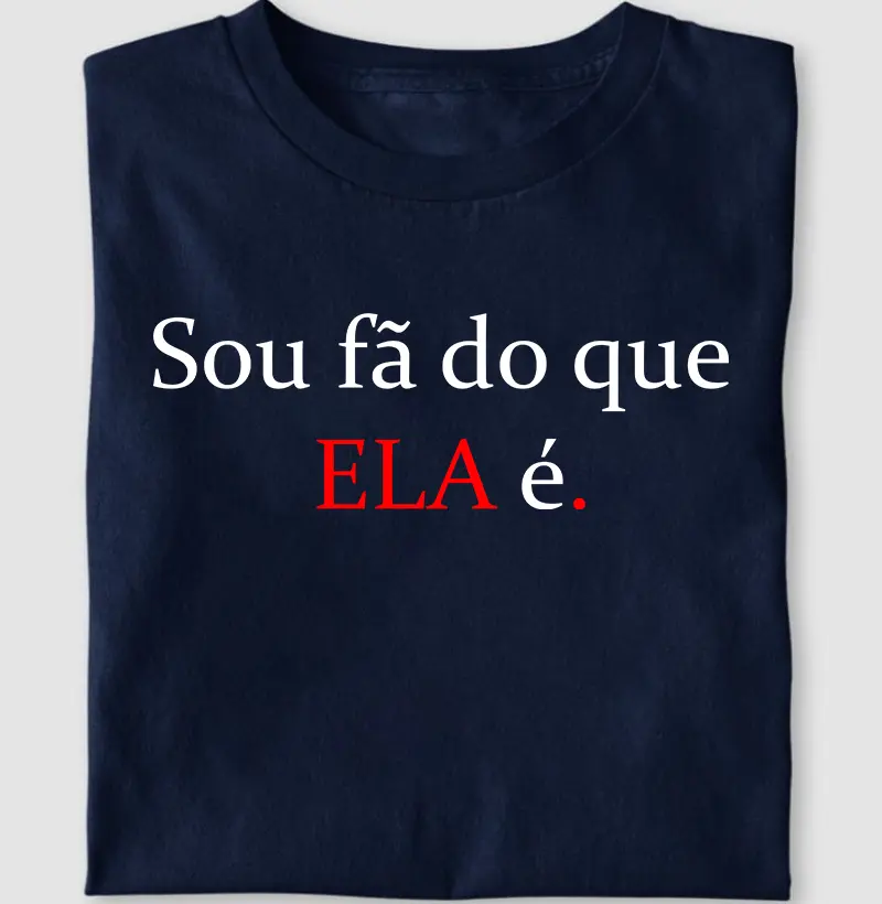 Sou fã do que ELA é