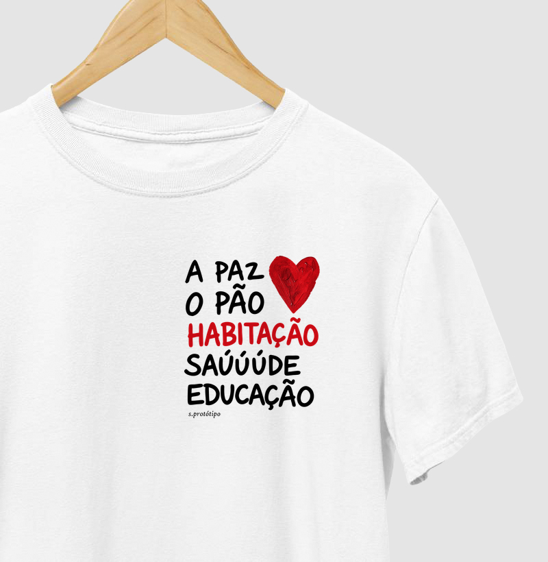 Camiseta A Paz, o Pão, Habitação, Saúde e EducaçãoCamiseta A Paz, o Pão, Habitação, Saúde e Educação