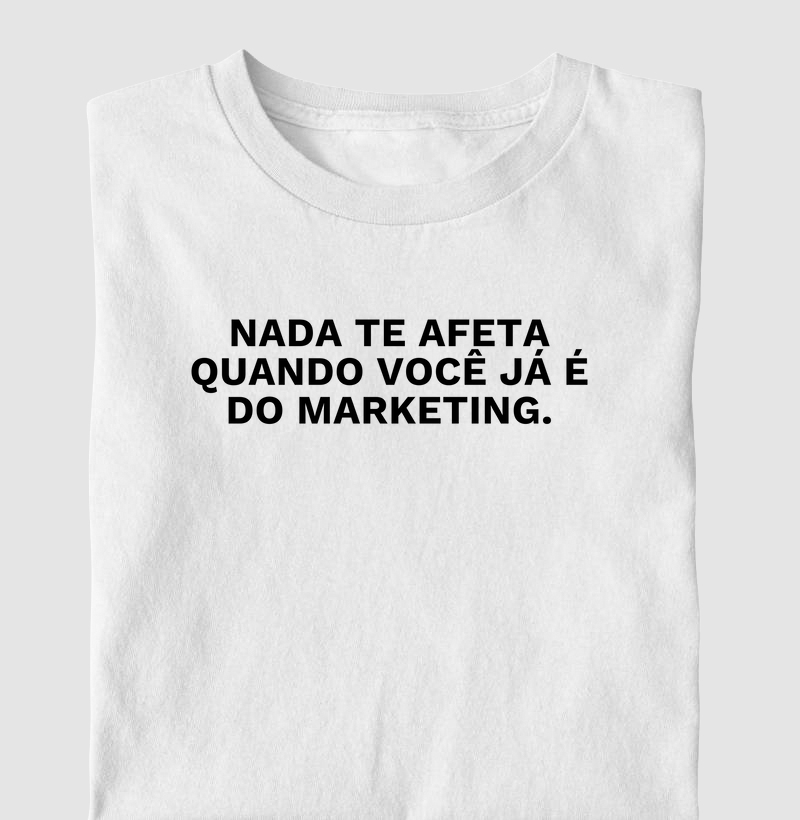 Nada te afeta quando você já é do marketing