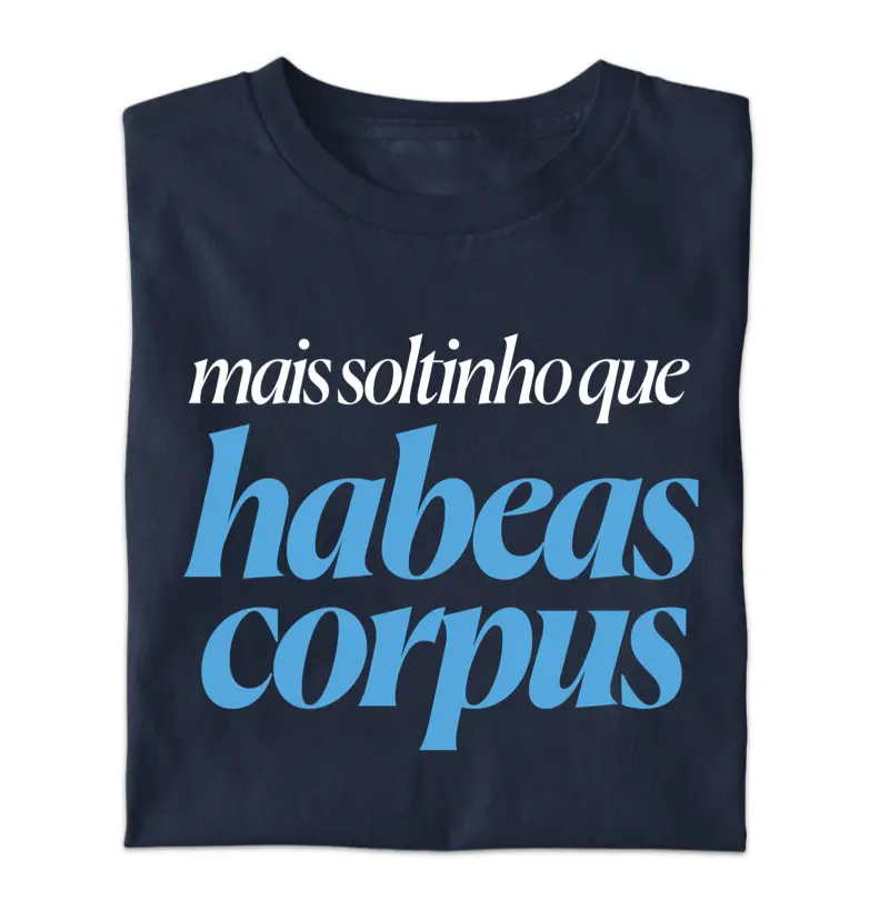 Mais soltinho(a) que habeas corpus