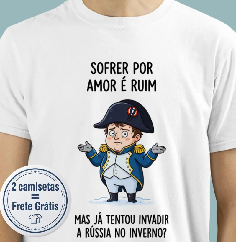 Napoleão - sofrer por amor ou invadir a Rússia? - Camiseta