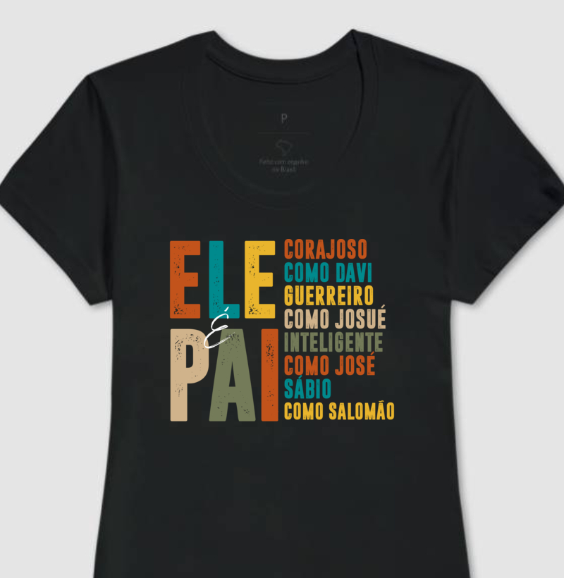 Camiseta Feminina - Ele é Pai