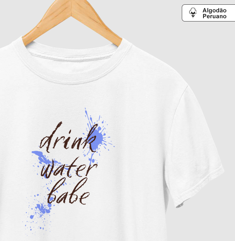 Drink water babe Algodão Peruano