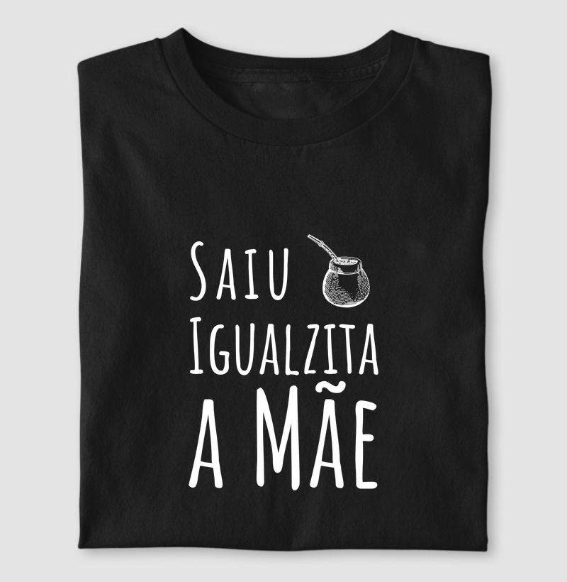 Camiseta Igualzita a Mãe