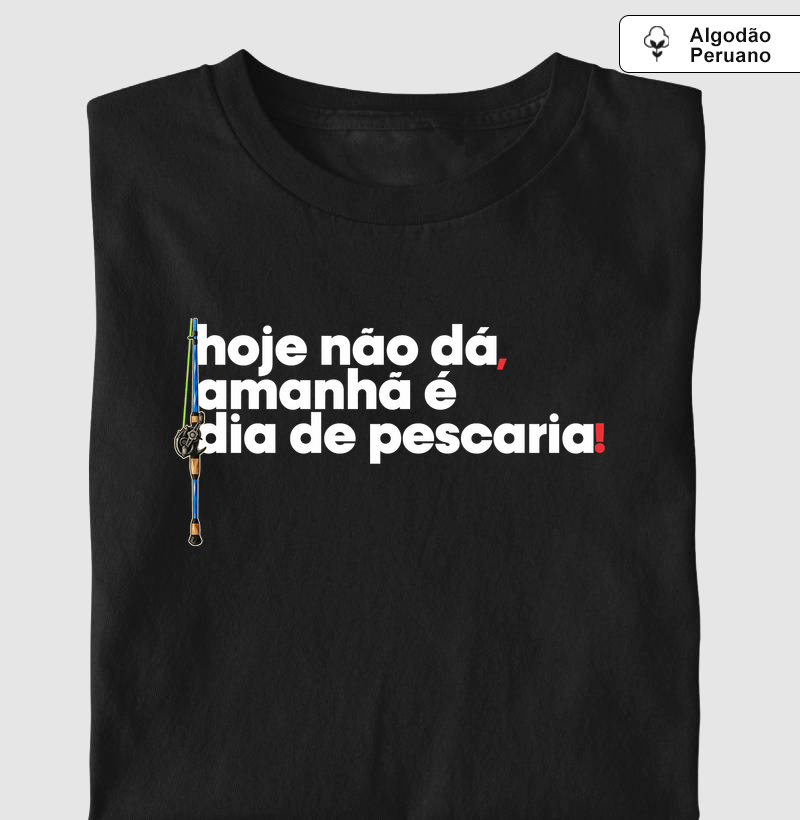 Amanhã é Dia de Pescaria! - Camiseta Algodão Peruano