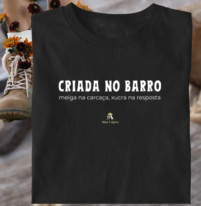 Criada no barro, meiga na carcaça, xucra na resposta