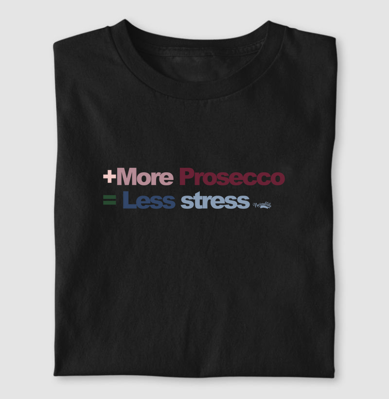 More prosecco Less stress