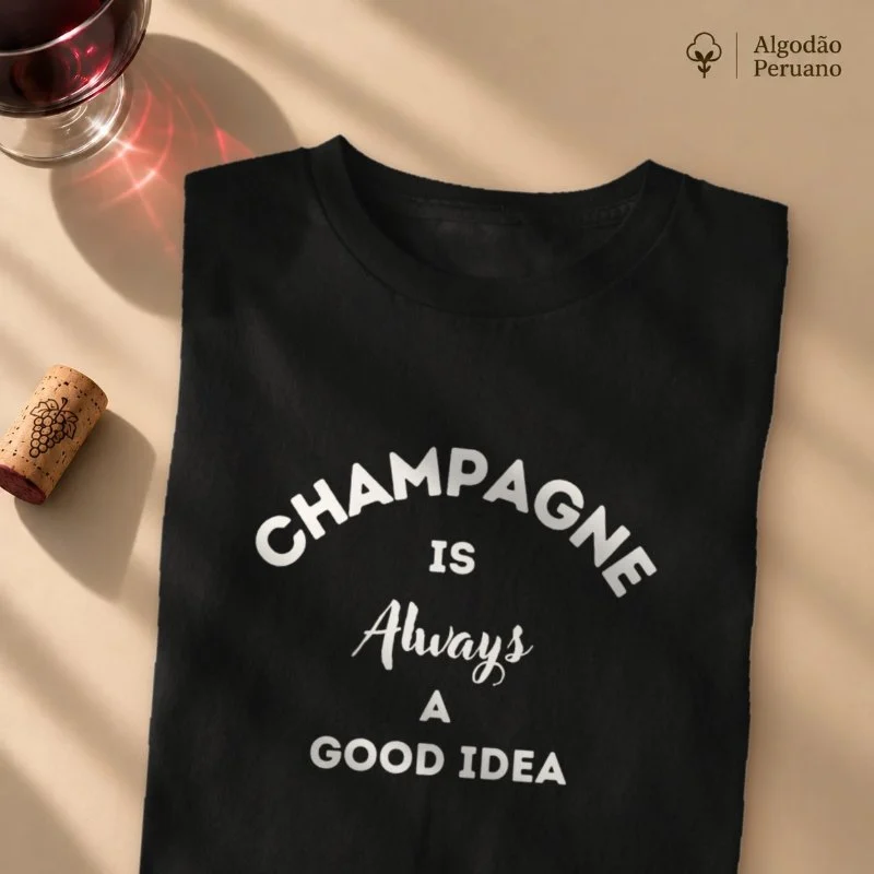 Camiseta Champagne is Always a Good Idea