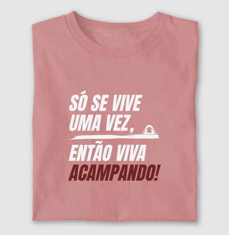 Só se vive uma vez, então viva acampando!