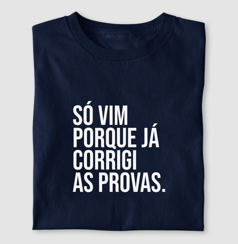 Só vim porque já corrigi as provas