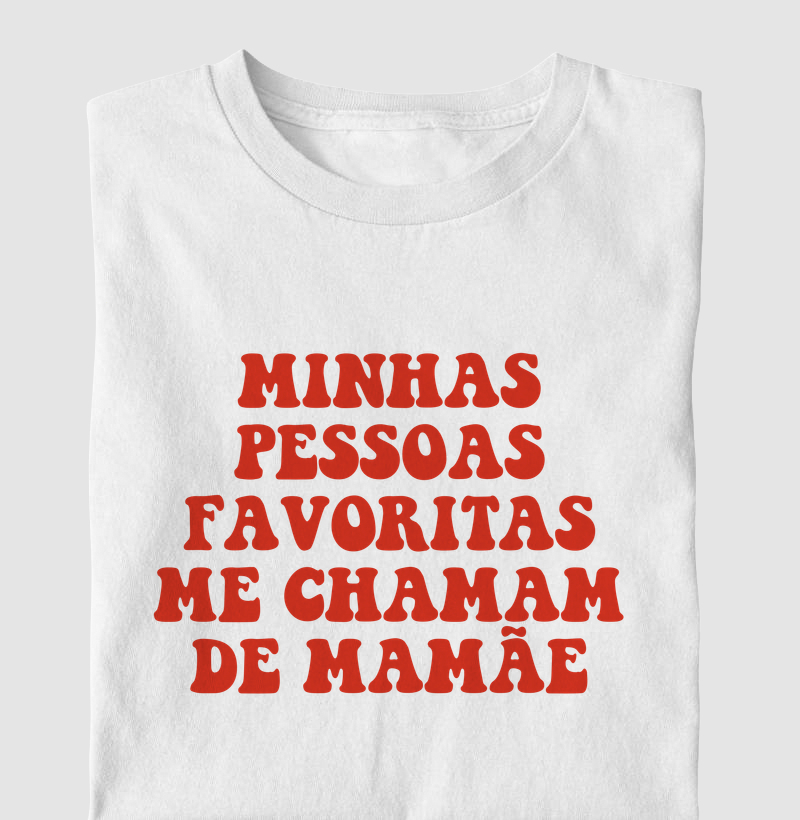 Minhas Pessoas Favoritas Me Chamam de Mamãe