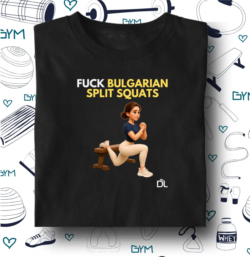 Fuck Bulgarian Split Squats - Camiseta Algodão Peruano