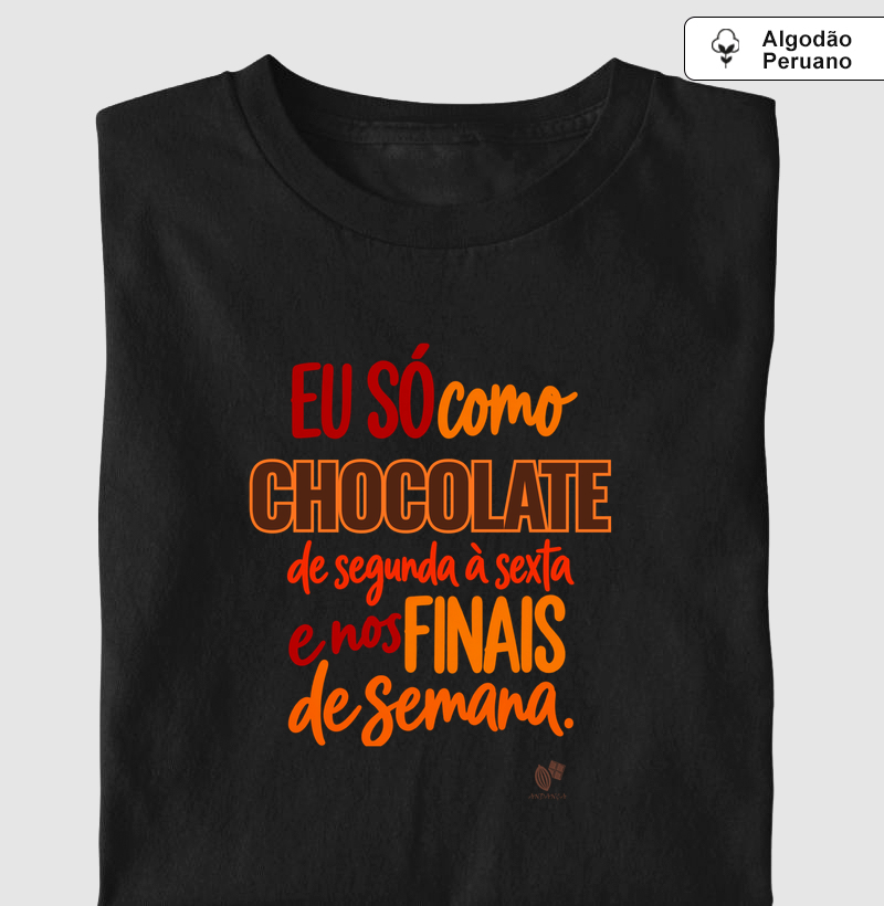Eu só como Chocolate - Camiseta Algodão Peruano