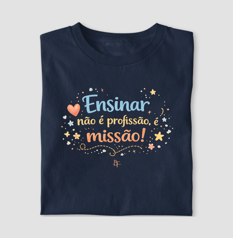 Ensinar não é profissão, é missão!