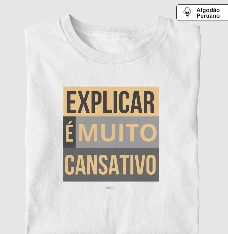 Explicar é muito cansativo - Camiseta Algodão Peruano