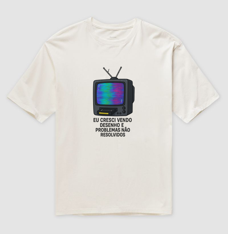 Cresci vendo desenho e problemas não resolvidos - Oversized
